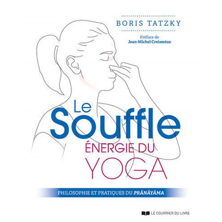 Le souffle, énergie du yoga - Philosophie et pratiques du prânâyâma