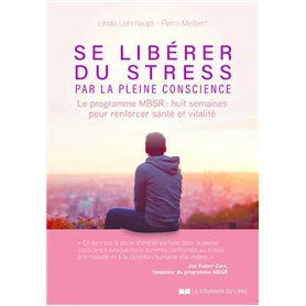 Se libérer du stress par la pleine conscience - Le programme MBSR, 8 semaines pour renforcer santé