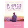 Se libérer du stress par la pleine conscience - Le programme MBSR, 8 semaines pour renforcer santé