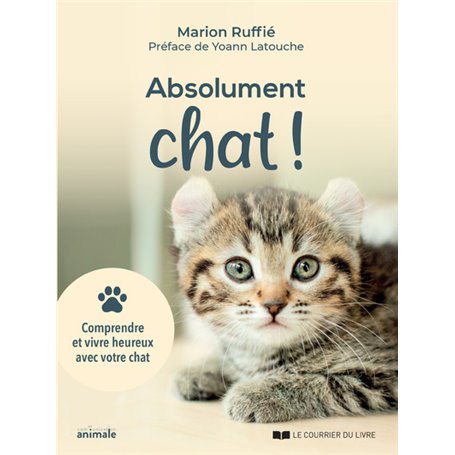 Absolument chat ! - Comprendre et vivre heureux avec votre chat