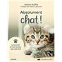 Absolument chat ! - Comprendre et vivre heureux avec votre chat