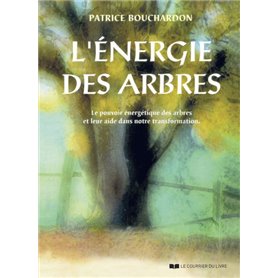 L'énergie des arbres - Le pouvoir énergétique des arbres et leur aide dans notre transformation