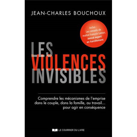 Les violences invisibles - Comprendre les mécanismes de l'emprise dans le couple, dans la famille, a