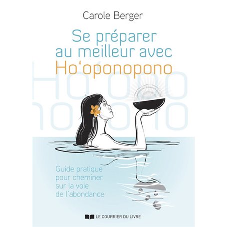 Se préparer au meilleur avec Ho'Oponopono - Guide pratique pour cheminer sur la voie de l'abondance