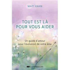 Tout est là pour vous aider - Un guide d'amour pour l'évolution de votre âme