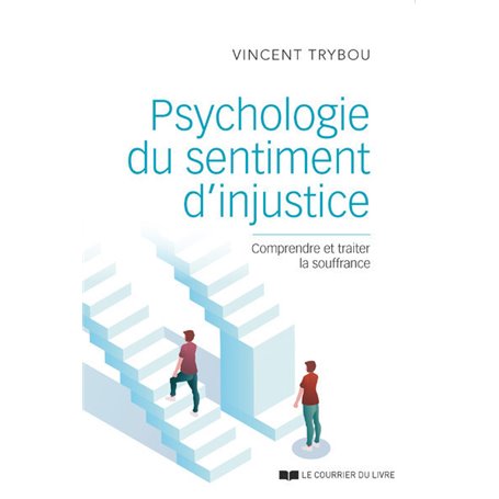 Psychologie du sentiment d'injustice - Comprendre et traiter la souffrance