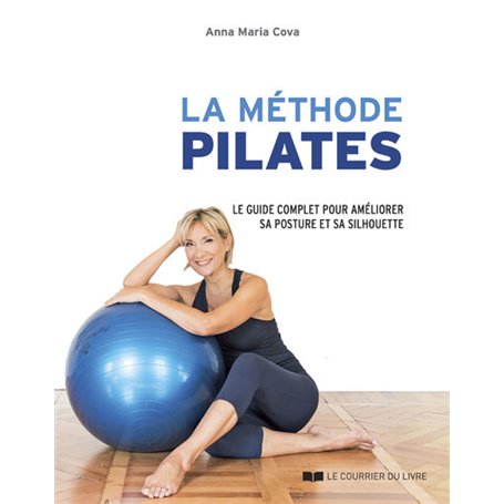 La méthode Pilates - Le guide complet des principales séries d'exercices