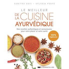 Le meilleur de la cuisine ayurvédique - Des recettes authentiques et savoureuses pour votre plaisir