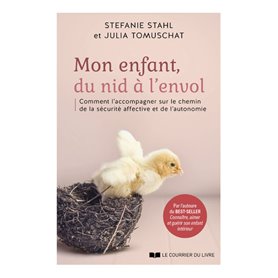 Mon enfant, du nid à l'envol - Comment l'acommpagner sur le chemin de la sécurité affective et de l'