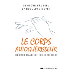 Le Corps autoguérisseur - Thérapie manuelle bioénergétique