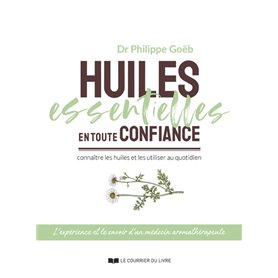 Huiles essentielles en toute confiance - Connaître les huiles et les utiliser au quotidien