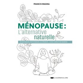 Ménopause, l'alternative naturelle - Un guide pratique pour soulager tous vos symptômes