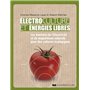 Electrocultures et énergies libres - Les bienfaits de l'électricité et du magnétisme naturels pour d