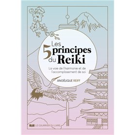 Les 5 principes du Reiki - La voie de l'harmonie et de l'accomplissement de soi