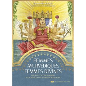 Femmes ayurvédiques, femmes divines - Rituels et mythes indiens pour révéler votre déesse intérieure