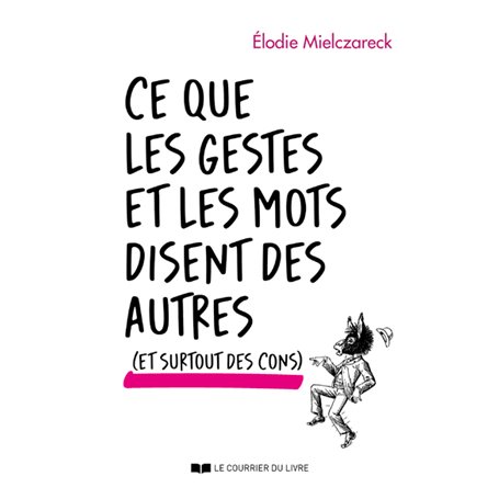 Ce que les gestes et les mots disent des autres (et surtout des cons)