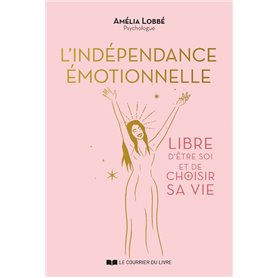 L'Indépendance émotionnelle - Libre d'être soi et de choisir sa vie