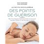 La petite encyclopédie des points de guérison - 136 techniques pour soulager la douleur, calmer l'es