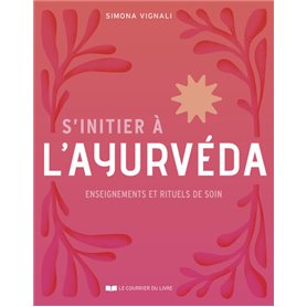 S'initier à l'ayurvéda - Enseignements et rituels de soin