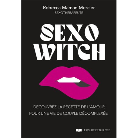 Sexo Witch - Découvrez la recette de l'amour pour une vie de couple décomplexée