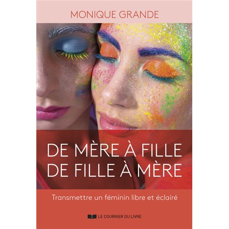 De mère à fille, de fille à mère - Transmettre un féminin libre et éclairé