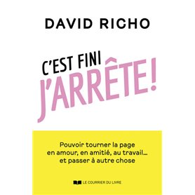 C'est fini, j'arrête ! - Pouvoir tourner la page en amour, en amitié, au travail... et passer à autr