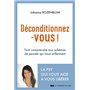 Déconditionnez-vous ! - Tout comprendre aux schémas de pensée qui nous enferment