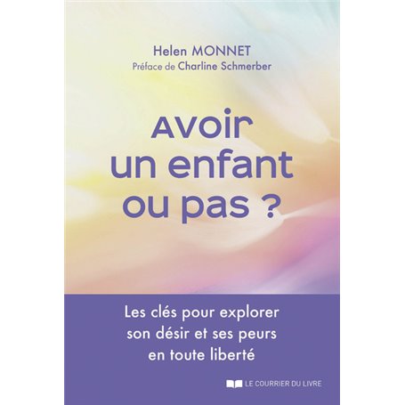 Avoir un enfant ou pas ? - Les clés pour explorer son désir et ses peurs en toute liberté