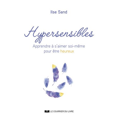 Hypersensibles - Apprendre à s'aimer soi-même pour être heureux