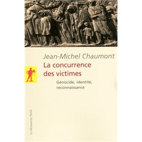 La concurrence des victimes - génocide, identité,reconnaissance