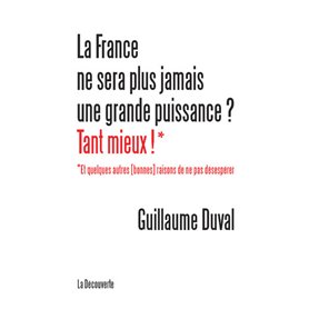 La France ne sera plus jamais une grande puissance ? Tant mieux !