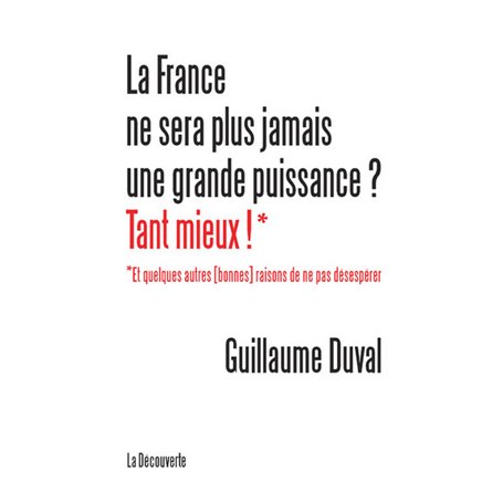 La France ne sera plus jamais une grande puissance ? Tant mieux !