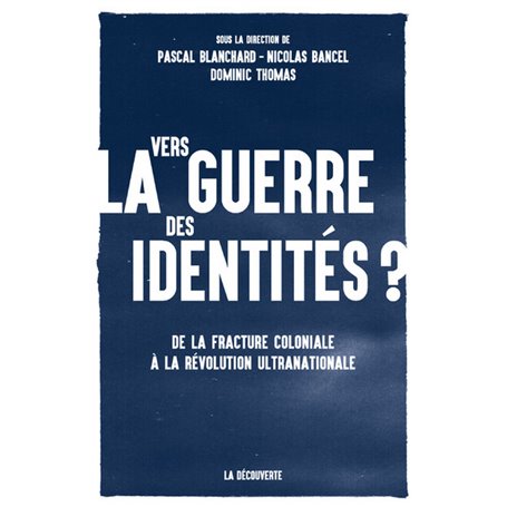 Vers la guerre des identités ? - De la fracture coloniale à la révolution ultranationale