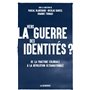 Vers la guerre des identités ? - De la fracture coloniale à la révolution ultranationale