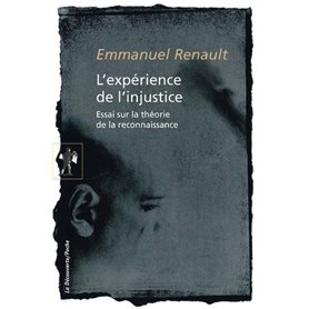 L'expérience de l'injustice - Essai sur la théorie de la reconnaissance