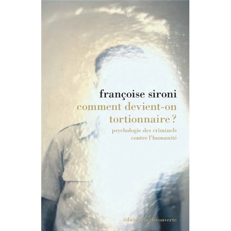 Comment devient-on tortionnaire ? - Psychologie des criminels contre l'humanité