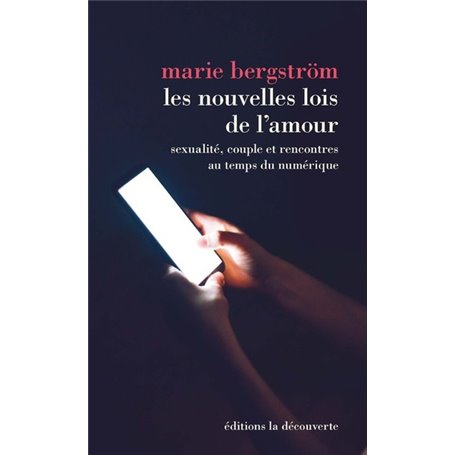 Les nouvelles lois de l'amour - Sexualité, couple et rencontres au temps du numérique