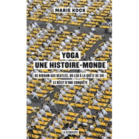 Yoga, une histoire-monde - De Bikram aux Beatles, du LSD à la quête de soi : le récit d'une conquêt