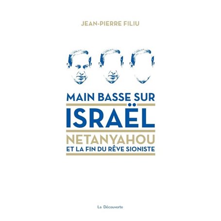 Main basse sur Israël - Netanyahou et la fin du rêve sioniste