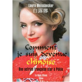 Comment je suis devenue chinoise - Une actrice française star à Pékin