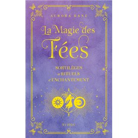 La magie des fées - Sortilèges et rituels d'enchantement