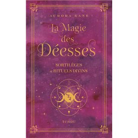 La magie des déesses - Sortilèges et rituels divins