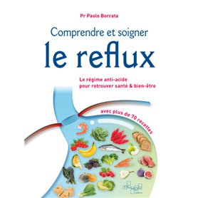 Comprendre et soigner le reflux - Le Régime anti-acide pour retrouver santé & bien-être