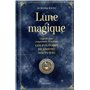 Lune magique - Le guide pour comprendre et utiliser les pouvoirs de l'astre nocturne