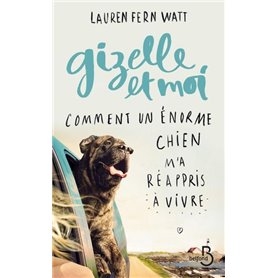 Gizelle et moi Comment un énorme chien m'a réappriis à vivre