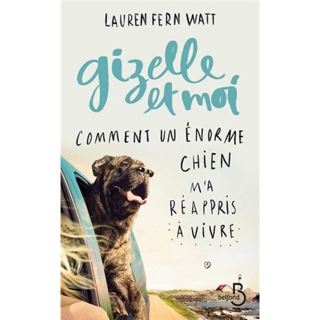 Gizelle et moi Comment un énorme chien m'a réappriis à vivre