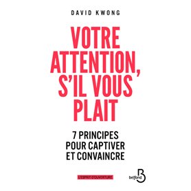 Votre attention, s'il vous plaît - 7 principes pour captiver et convaincre