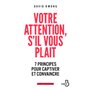 Votre attention, s'il vous plaît - 7 principes pour captiver et convaincre