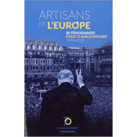 Artisans de l'Europe - 30 témoignages pour 70 ans d'Histoire - 1949-2019