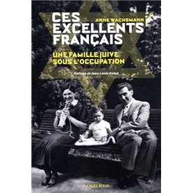 Ces excellents français - Une famille juive sous l'Occupation